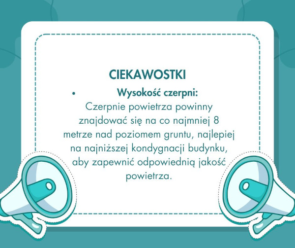 Czerpnie powietrza powinny znajdować się na co najmniej 8 metrze nad poziomem gruntu, najlepiej na najniższej kondygnacji budynku, aby zapewnić odpowiednią jakość powietrza.